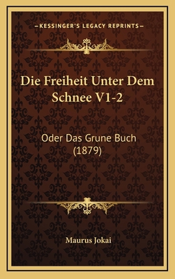 Die Freiheit Unter Dem Schnee V1-2: Oder Das Gr... [German] 1168615828 Book Cover