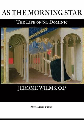 As the Morning Star: The Life of St. Dominic 1499367449 Book Cover