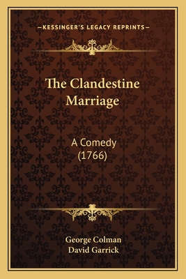 The Clandestine Marriage: A Comedy (1766) 1163885274 Book Cover