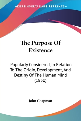 The Purpose Of Existence: Popularly Considered,... 1104398850 Book Cover