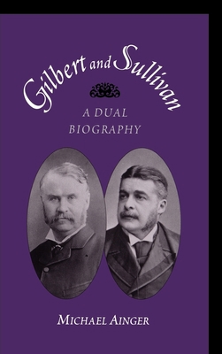 Gilbert & Sullivan: A Dual Biography 0195147693 Book Cover