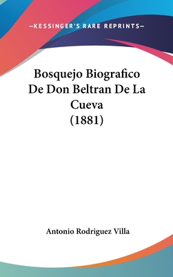 Bosquejo Biografico de Don Beltran de la Cueva ... [Spanish] 1160570515 Book Cover