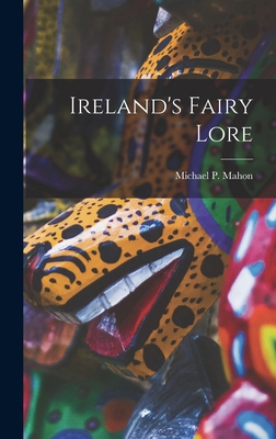 Ireland's Fairy Lore 1016145861 Book Cover