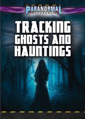 Tracking Ghosts and Hauntings 1508185689 Book Cover