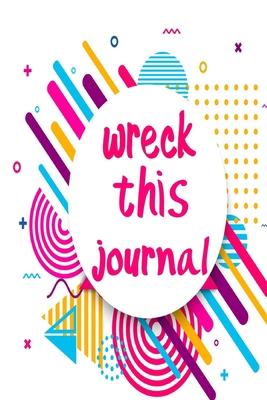 Wreck This Journal: Ultimate note book for boys and girls who love destroying little things for happiness B083XVJCZL Book Cover