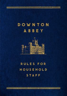 Downton Abbey: Rules for Household Staff 1250066328 Book Cover