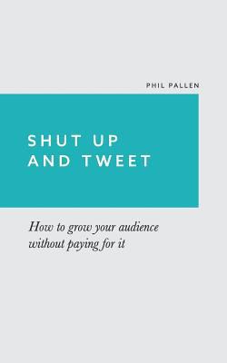 Shut Up and Tweet 1499250304 Book Cover