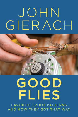 Good Flies: Favorite Trout Patterns and How The... 1493048775 Book Cover