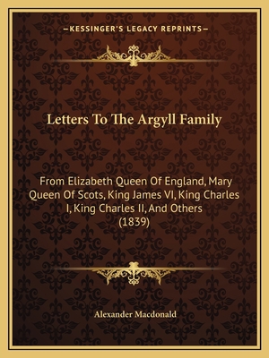 Letters To The Argyll Family: From Elizabeth Qu... 1165529114 Book Cover