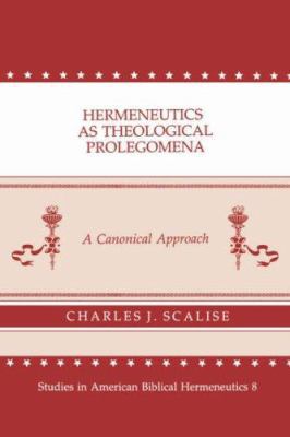 Hermeneutics As Theological Prolegomena: A Cano... 0865544352 Book Cover