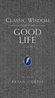 Classic Wisdom for the Good Life 1401603033 Book Cover