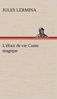 L'élixir de vie Conte magique [French] 384913640X Book Cover