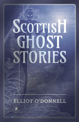 Scottish Ghost Stories 1473334632 Book Cover