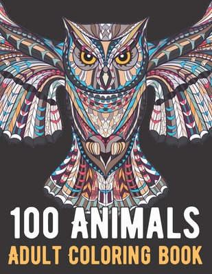 Paperback 100 Animals Coloring Book: An Adult Coloring Book with Lions, Elephants, Owls, Horses, Dogs, Cats, and Many More! Book
