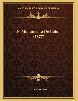 El Monumento De Colon (1877) [Spanish] 1167327322 Book Cover