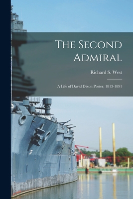 The Second Admiral; a Life of David Dixon Porte... 1014351154 Book Cover