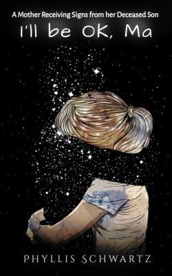 I'll Be OK, Ma : A Mother Receiving Signs from Her Deceased Son