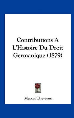 Contributions A L'Histoire Du Droit Germanique ... [French] 116245296X Book Cover