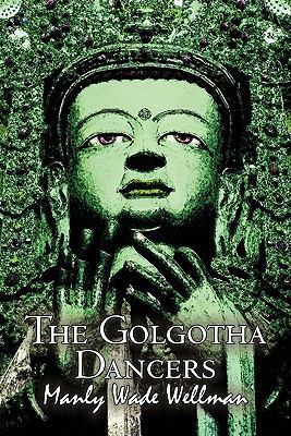 The Golgotha Dancers by Manly Wade Wellman, Fic... 1606645021 Book Cover