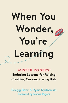 When You Wonder, You're Learning: Mister Rogers... 0306874733 Book Cover
