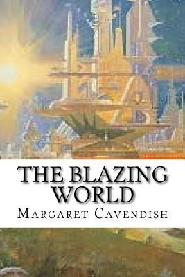 The Blazing World: classic literature 1543167217 Book Cover