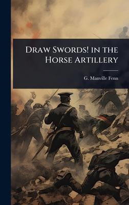 Draw Swords! in the Horse Artillery 1023629585 Book Cover
