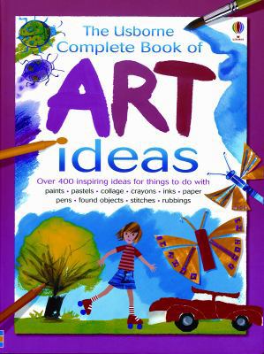 The Usborne Complete Book of Art Ideas 0794514391 Book Cover