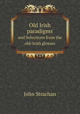 Old Irish Paradigms and Selections from the Old... 5518652968 Book Cover