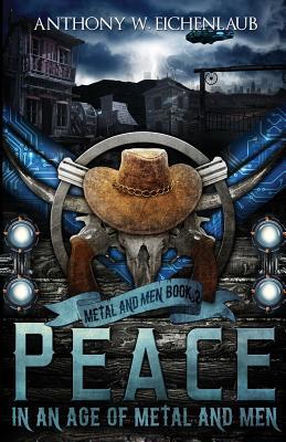 Peace in an Age of Metal and Men: Metal and Men... 1950542017 Book Cover