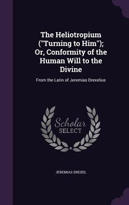 The Heliotropium ("Turning to Him"); Or, Confor... 1357531796 Book Cover