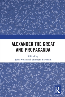 Alexander the Great and Propaganda 0367723697 Book Cover