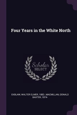 Four Years in the White North 1379276039 Book Cover