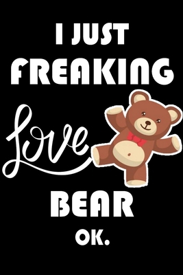 Paperback I Just Freaking Love Bear Ok.: Notebook: and Journal, "6*9" 160 black pages notebook/journal with lined and blank pages: Funny saying Bear Cover, ... Notebook, planner, sketchbooks, and journaL. Book