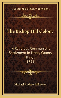 The Bishop Hill Colony: A Religious Communistic... 116557568X Book Cover