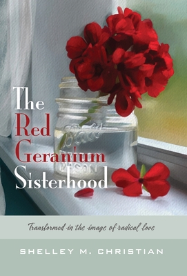The Red Geranium Sisterhood: Transformed in the... 1525588818 Book Cover