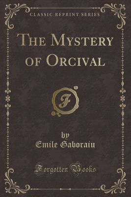 The Mystery of Orcival (Classic Reprint) 1330151798 Book Cover