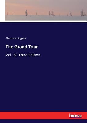 The Grand Tour: Vol. IV, Third Edition 3337128114 Book Cover