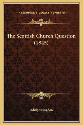 The Scottish Church Question (1845) 1169291244 Book Cover