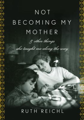 Not Becoming My Mother: And Other Things She Ta... 1594202168 Book Cover