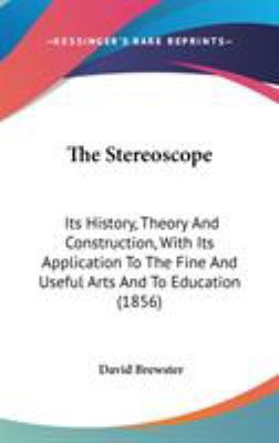 The Stereoscope: Its History, Theory And Constr... 0548921547 Book Cover