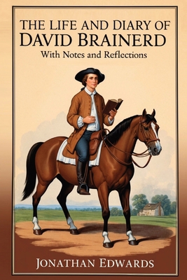 The Life and Diary of David Brainerd: With Note... B0D2S1G62T Book Cover
