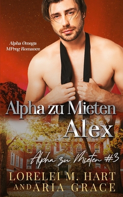 Alpha zu Mieten: Alex: Alpha Omega Mpreg Romance [German] B0CCZXNQF4 Book Cover