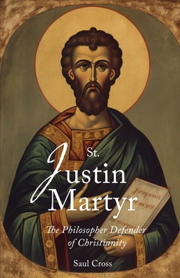 St. Justin Martyr: The Philosopher Defender of ... B0C5BJYBC6 Book Cover