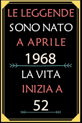 Le Leggende Sono Nato A Aprile 1968 La Vita Inizia A 52: taccuino con un cuore in quarta di copertina: Regali personalizzati, Regalo per donna, uomo 52 anni B085JZZFP3 Book Cover