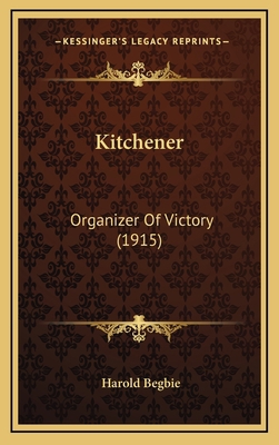 Kitchener: Organizer Of Victory (1915) 1164696602 Book Cover