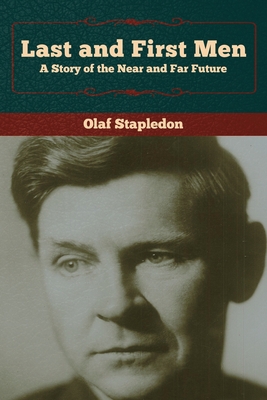 Last and First Men: A Story of the Near and Far... 1618957988 Book Cover