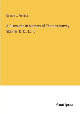 A Discourse in Memory of Thomas Harvey Skinner,... 3382124483 Book Cover