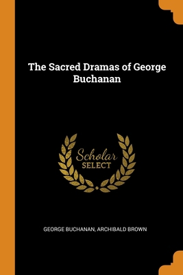 The Sacred Dramas of George Buchanan 0343707705 Book Cover