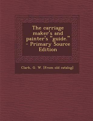 Carriage Maker's and Painter's Guide. 1289655979 Book Cover