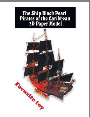 The Ship Black Pearl Pirates of the Caribbean 3D Paper Model: Cool Paper Crafts for Kids and Adults 1725783835 Book Cover